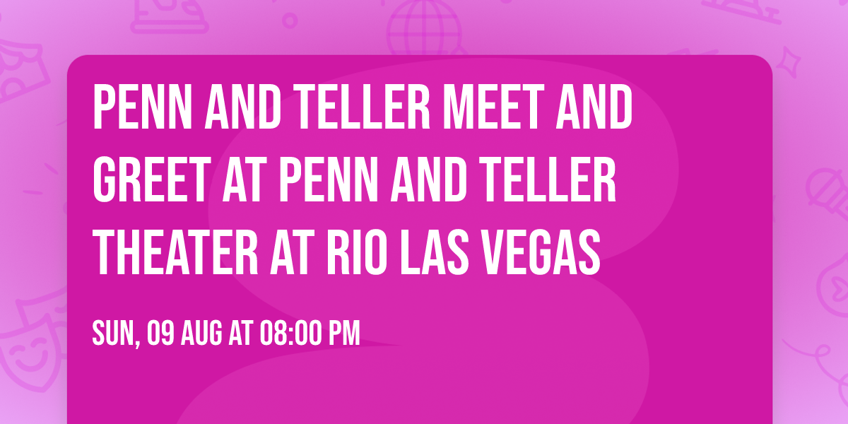 Penn and Teller Meet and Greet at Penn and Teller Theater at Rio Las Vegas