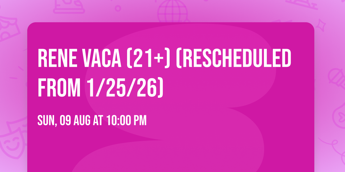 Rene Vaca (21+) (Rescheduled from 1\/25\/26)