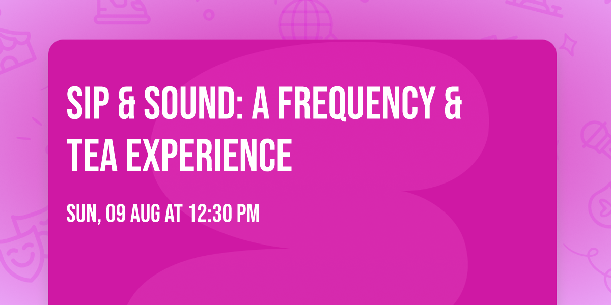 Sip & Sound: A Frequency & Tea Experience