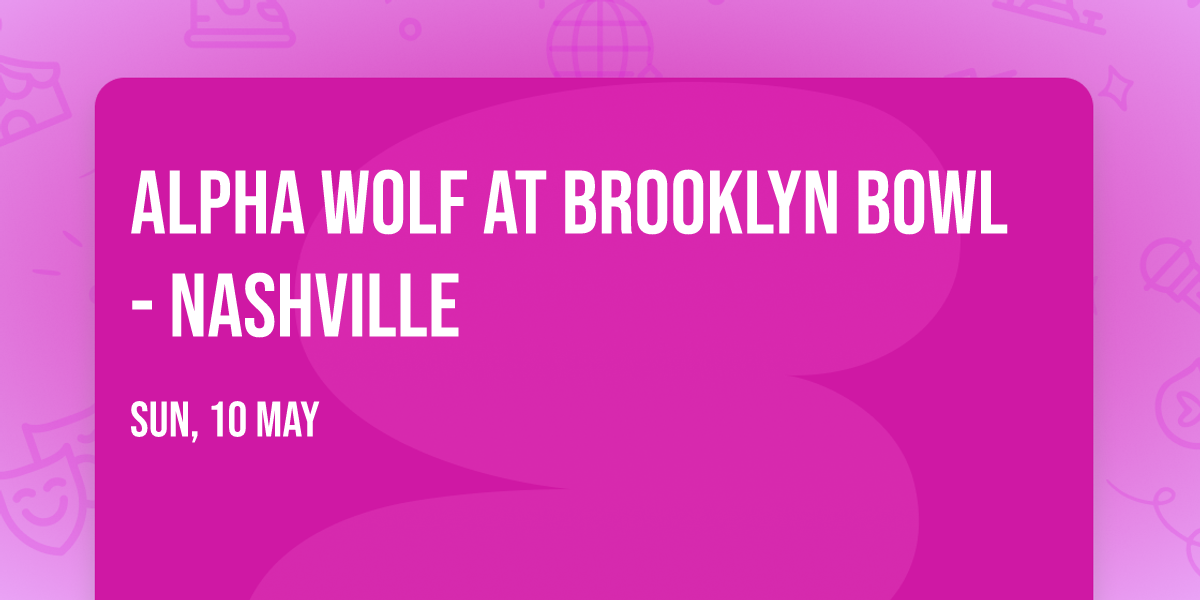 Alpha Wolf at Brooklyn Bowl - Nashville