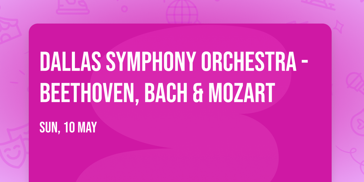 Dallas Symphony Orchestra - Beethoven, Bach & Mozart
