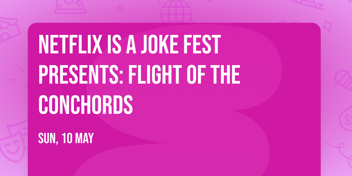 Netflix Is A Joke Fest Presents: Flight Of The Conchords