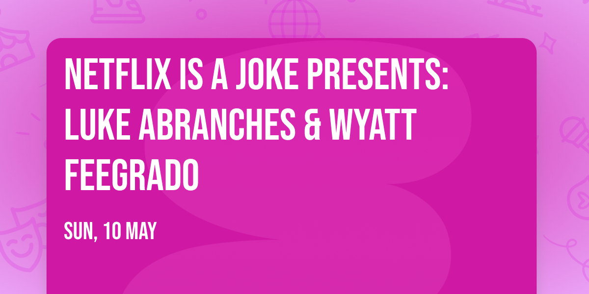 Netflix Is A Joke Presents: Luke Abranches & Wyatt Feegrado