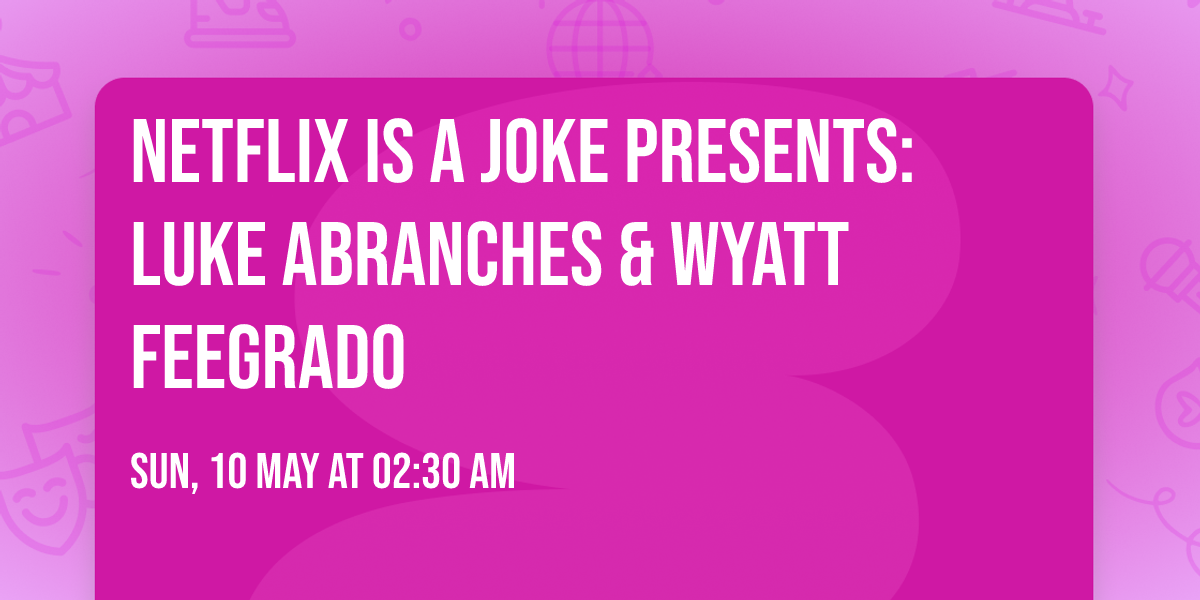 Netflix Is A Joke Presents: Luke Abranches & Wyatt Feegrado