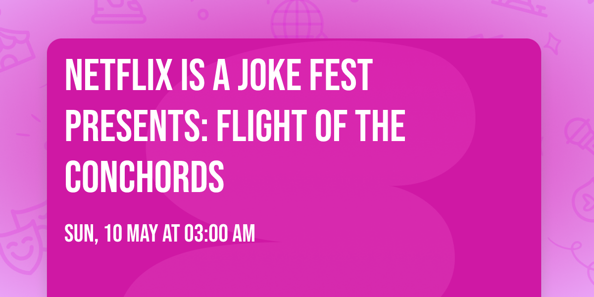 Netflix Is A Joke Fest Presents: Flight Of The Conchords