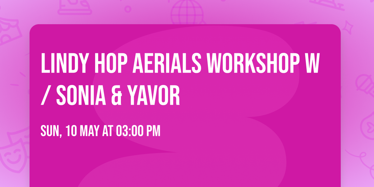 Lindy Hop Aerials Workshop w\/ Sonia & Yavor