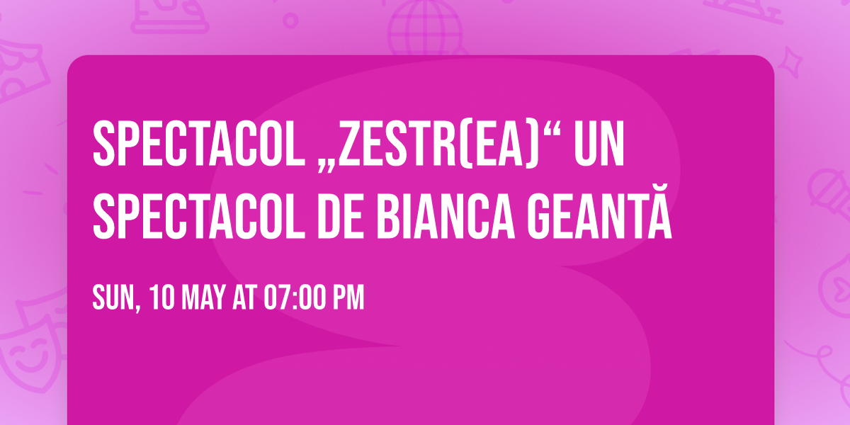 Spectacol \u201eZestr(ea)\u201c un spectacol de Bianca Geant\u0103