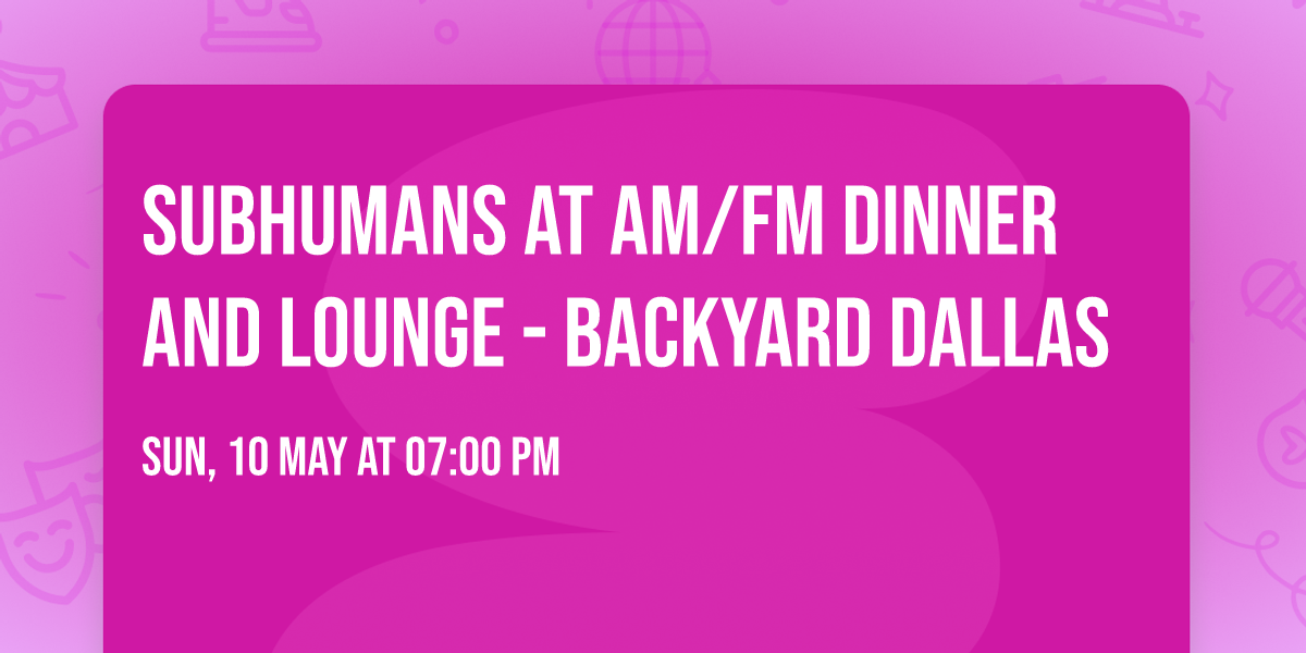 Subhumans at AM\/FM Dinner and Lounge - Backyard Dallas