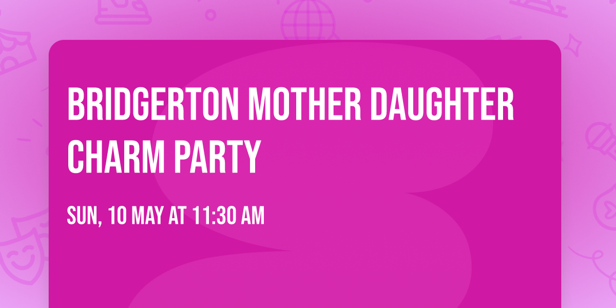 Bridgerton Mother Daughter Charm Party
