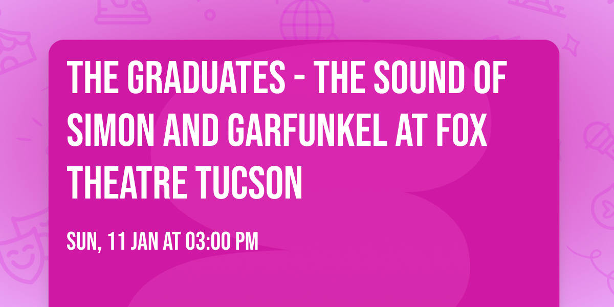 The Graduates - The Sound of Simon and Garfunkel at Fox Theatre Tucson
