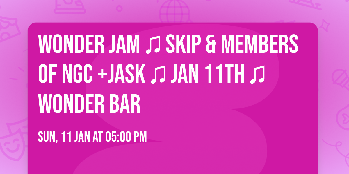 WONDER JAM \u266b SKIP & Members of NGC +JASK \u266b Jan 11th \u266b WONDER BAR