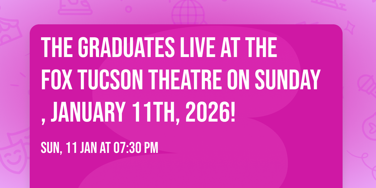 The Graduates Live at the Fox Tucson Theatre on Sunday, January 11th, 2026!