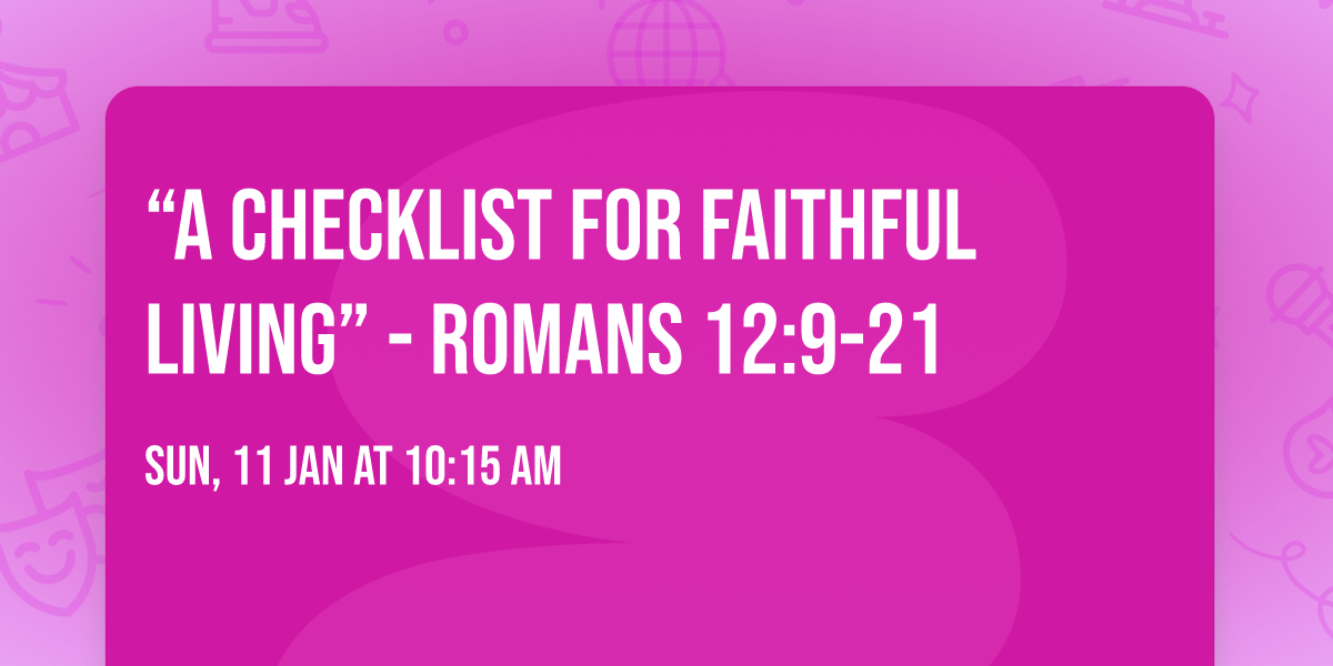 \u201cA Checklist for Faithful Living\u201d - Romans 12:9-21