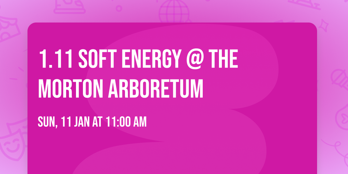 1.11 Soft Energy @ The Morton Arboretum