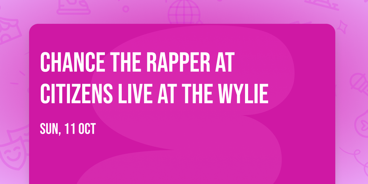 Chance the Rapper at Citizens Live at The Wylie
