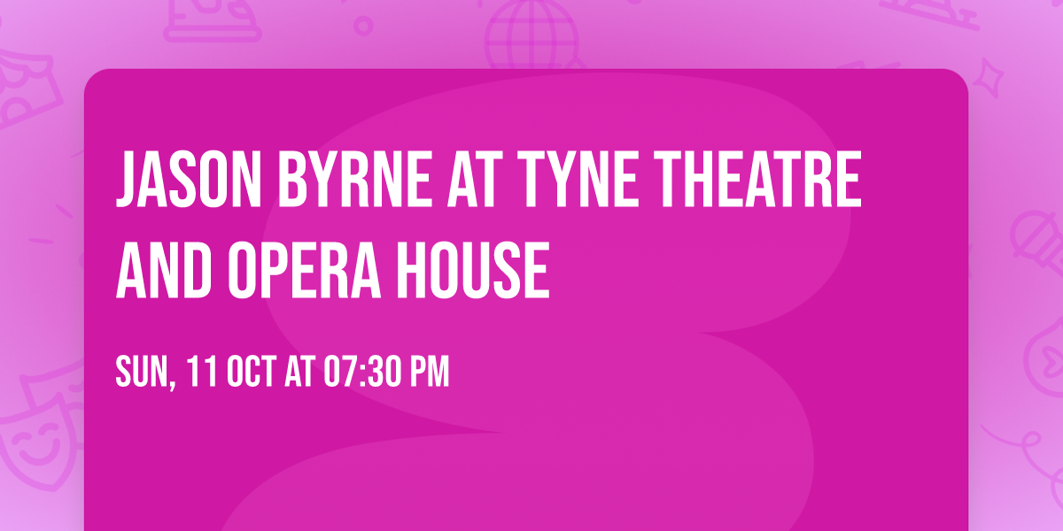 Jason Byrne at Tyne Theatre and Opera House