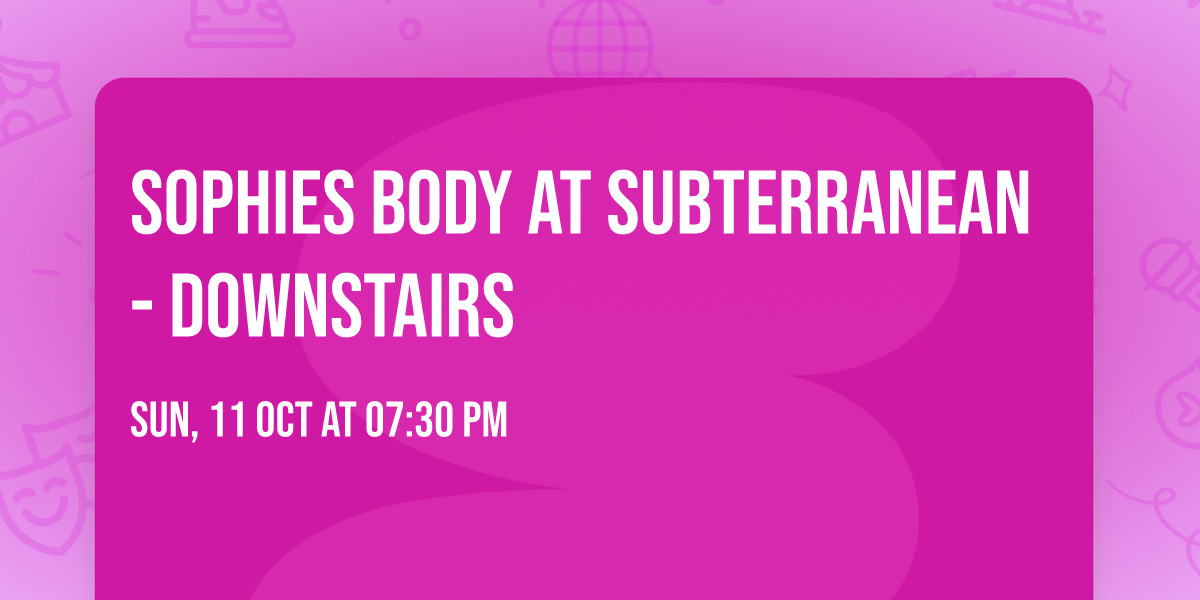 Sophies Body at Subterranean - Downstairs
