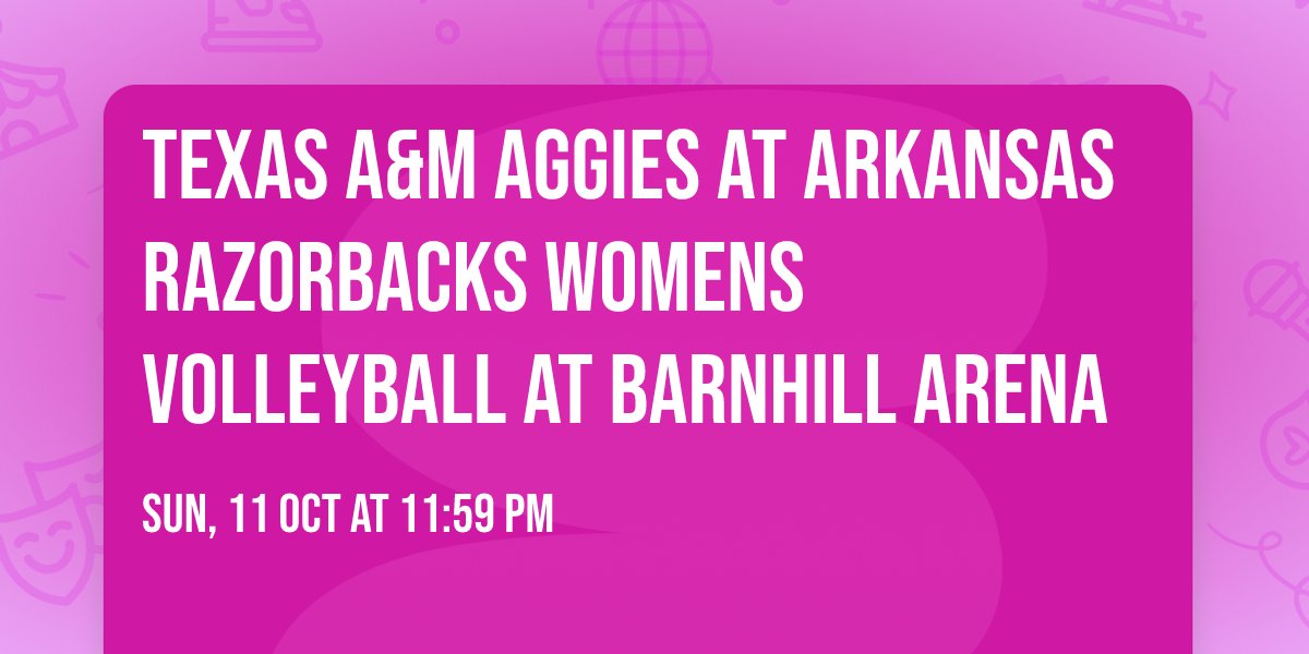 Texas A&M Aggies at Arkansas Razorbacks Womens Volleyball at Barnhill Arena