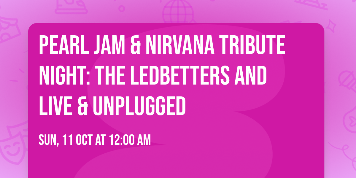 Pearl Jam & Nirvana Tribute Night: The Ledbetters and Live & Unplugged