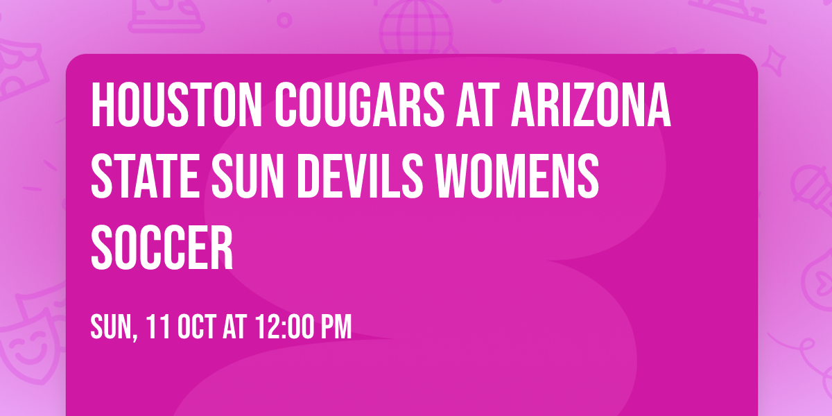 Houston Cougars at Arizona State Sun Devils Womens Soccer