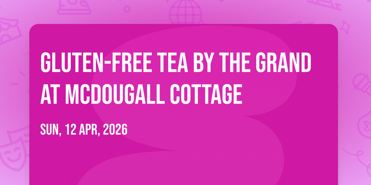 Gluten-Free Tea by the Grand at McDougall Cottage
