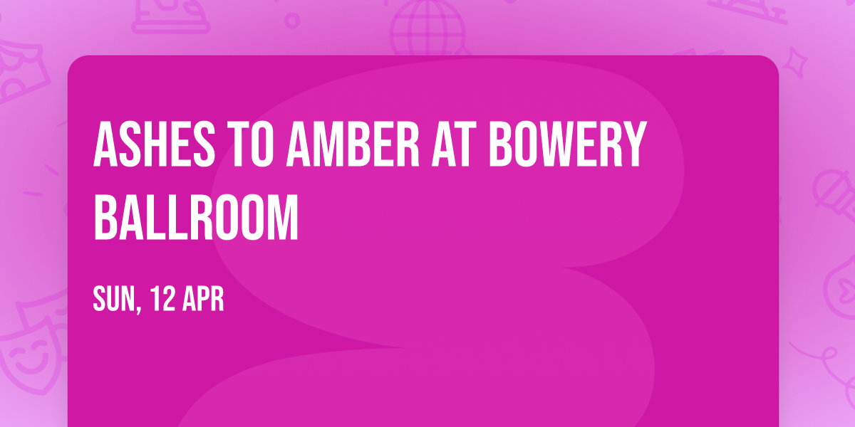 Ashes To Amber at Bowery Ballroom