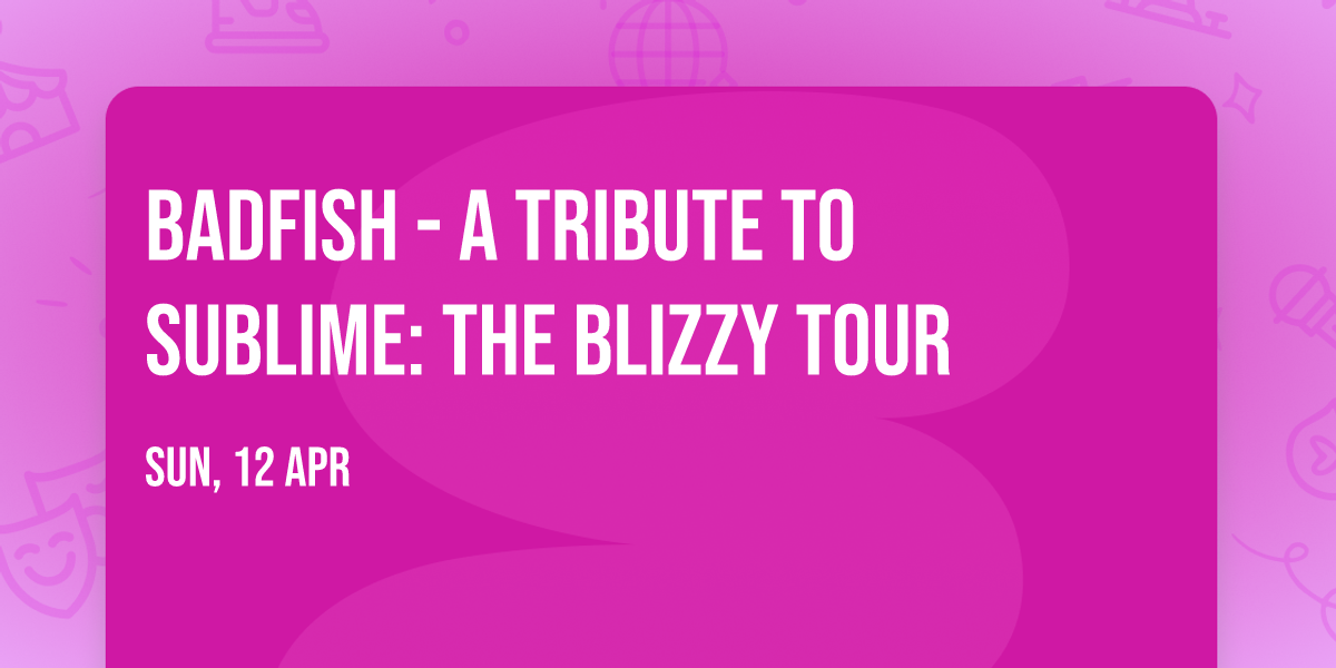 Badfish - A Tribute to Sublime: The Blizzy Tour
