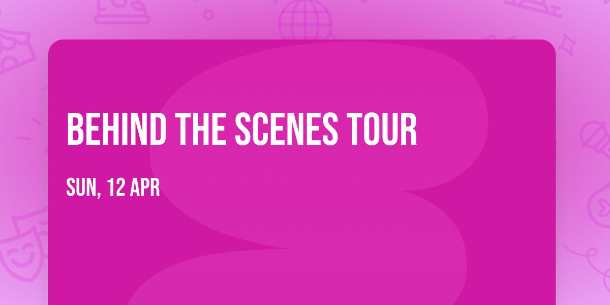 Behind the Scenes Tour