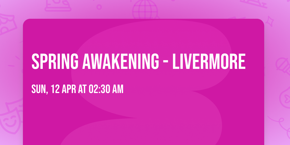 Spring Awakening - Livermore