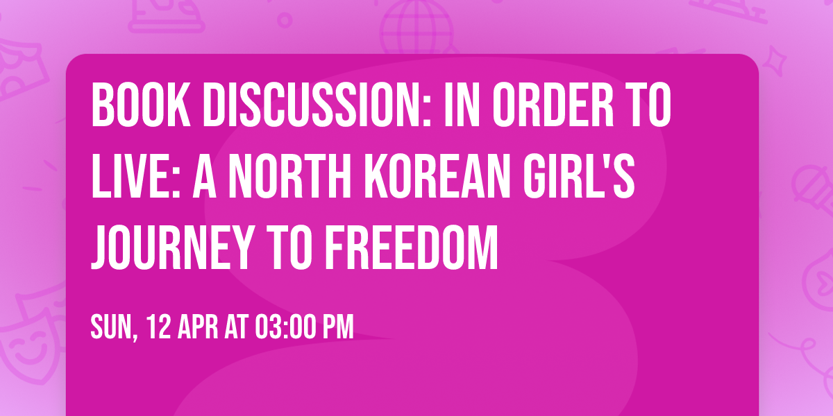 Book Discussion: In Order to Live: A North Korean Girl's Journey to Freedom 