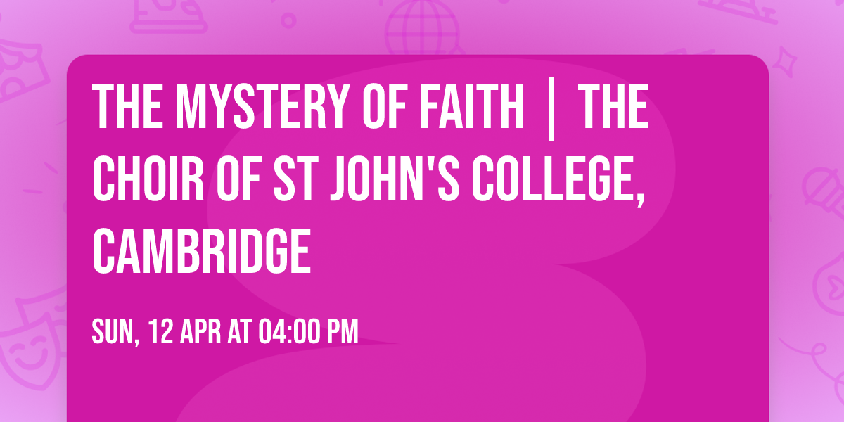 The Mystery of Faith | The Choir of St John's College, Cambridge