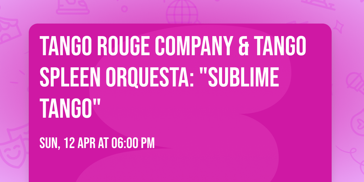 Tango Rouge Company & Tango Spleen Orquesta: "Sublime Tango"