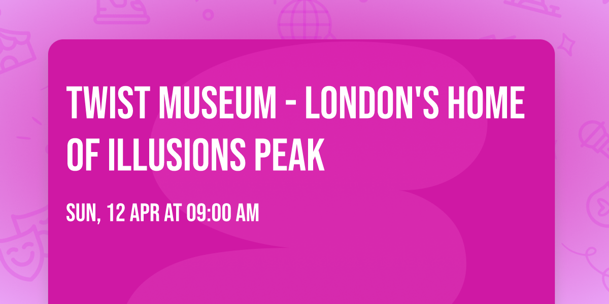 Twist Museum - London's Home of Illusions PEAK