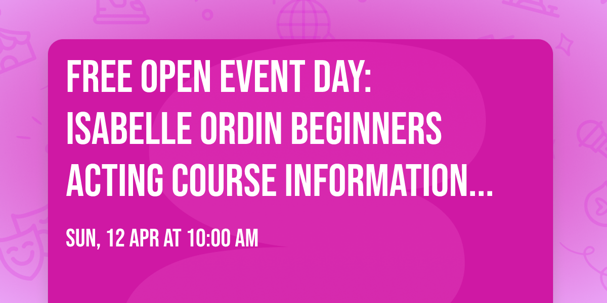 Free open event day: Isabelle Ordin Beginners Acting course information day