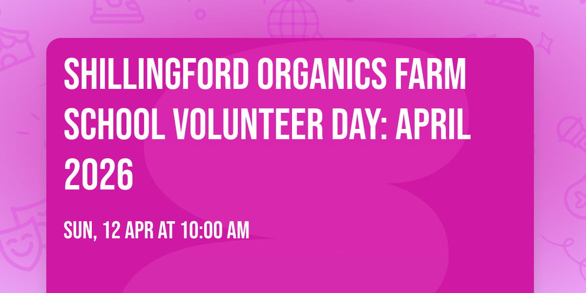 Shillingford Organics Farm School Volunteer Day: April 2026