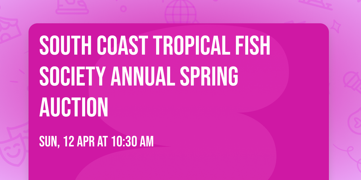 South coast tropical fish society annual spring auction 