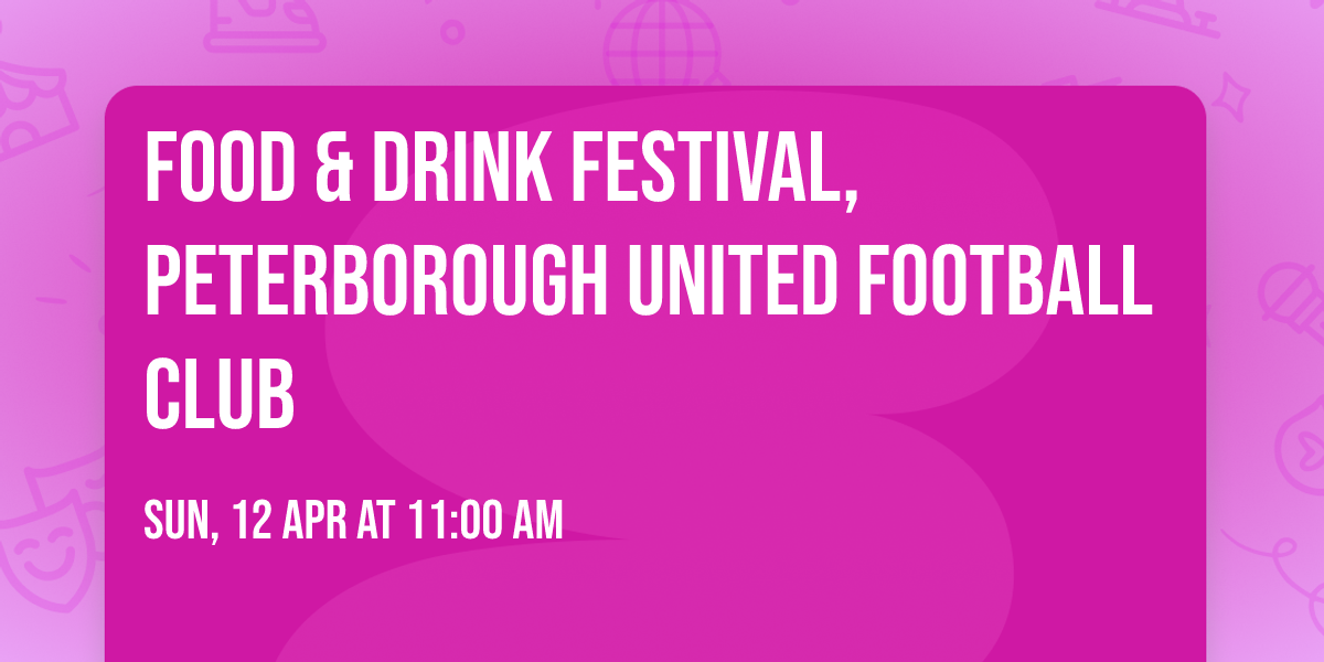 Food & Drink Festival, Peterborough United Football Club