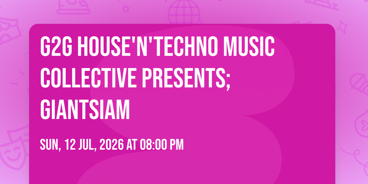 G2G House'n'Techno Music Collective presents; Giantsiam