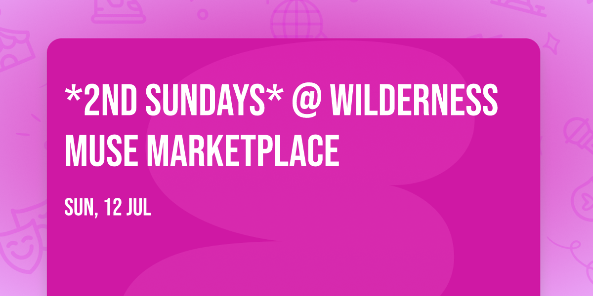 *2nd Sundays* @ Wilderness Muse Marketplace