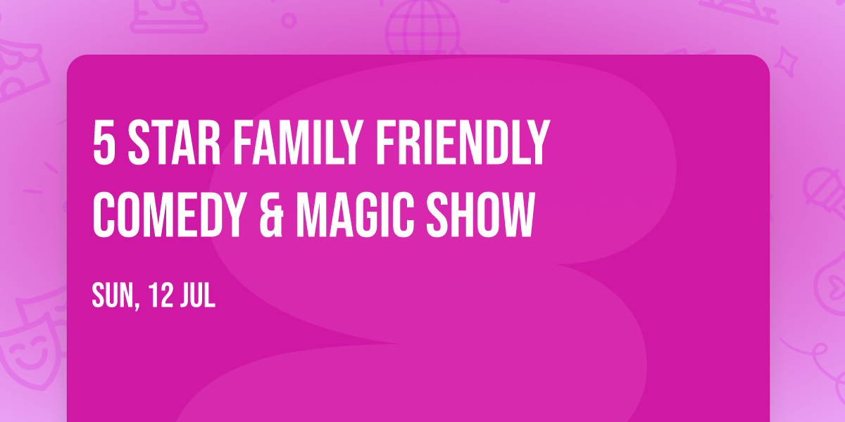 5 Star  Family Friendly Comedy & Magic Show