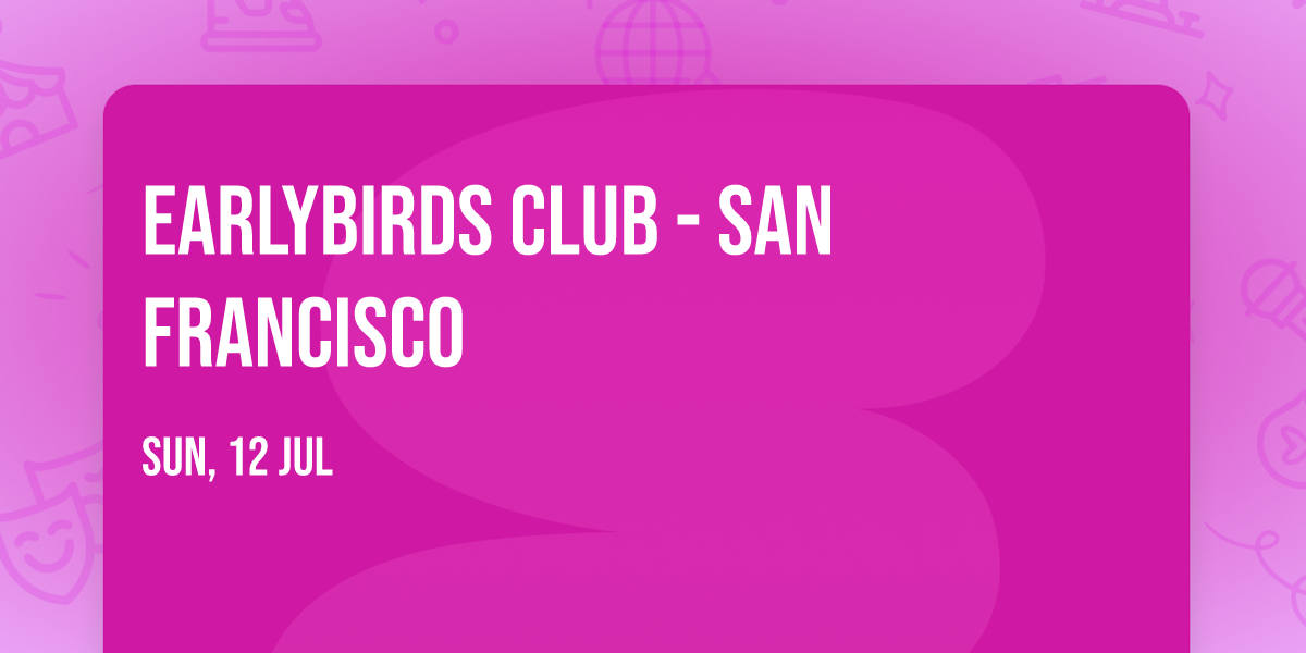 Earlybirds Club - San Francisco