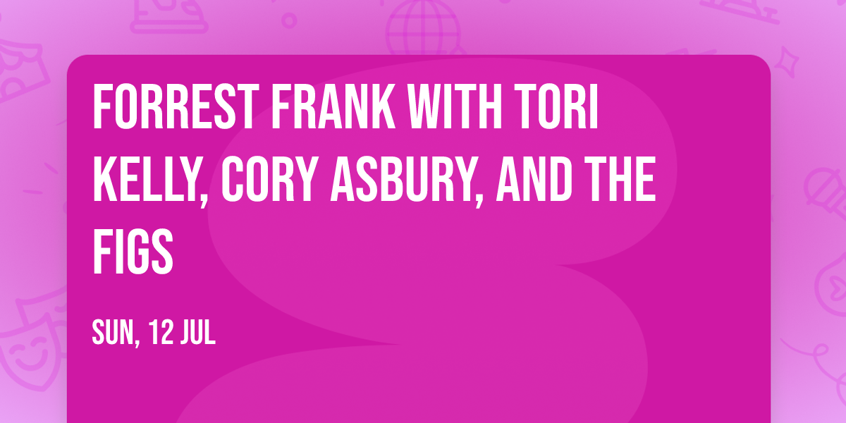 Forrest Frank with Tori Kelly, Cory Asbury, and The Figs