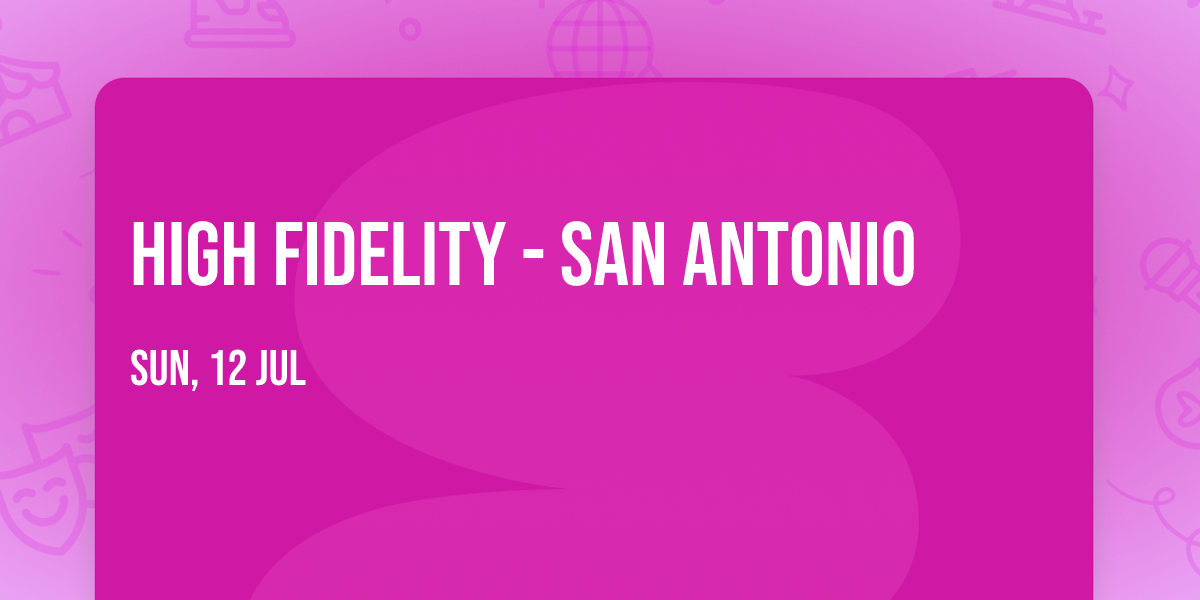 High Fidelity - San Antonio