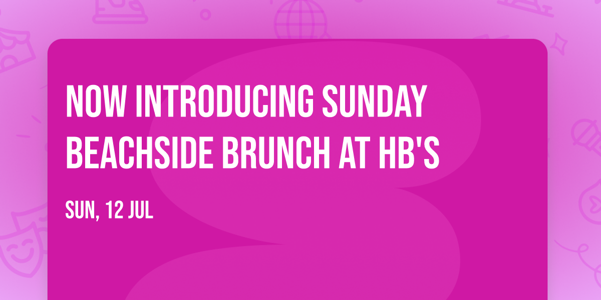 Now Introducing Sunday Beachside Brunch at HB's