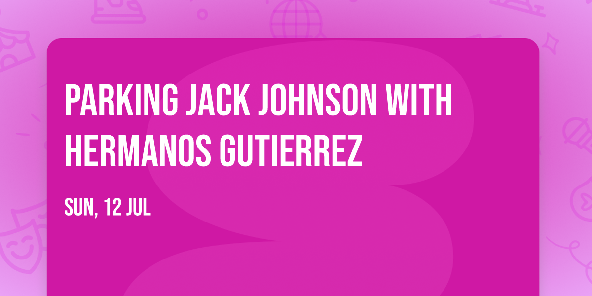 Parking Jack Johnson with Hermanos Gutierrez
