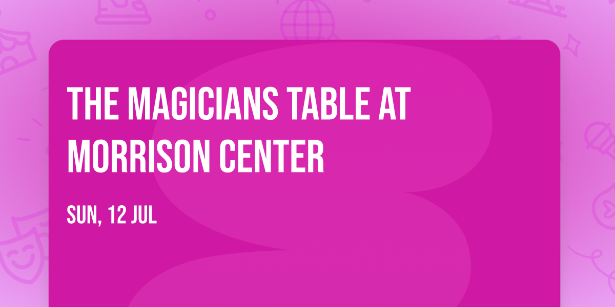 The Magicians Table at Morrison Center
