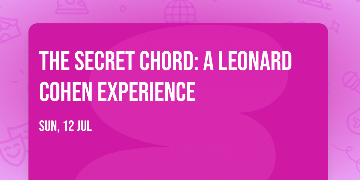 The Secret Chord: A Leonard Cohen Experience