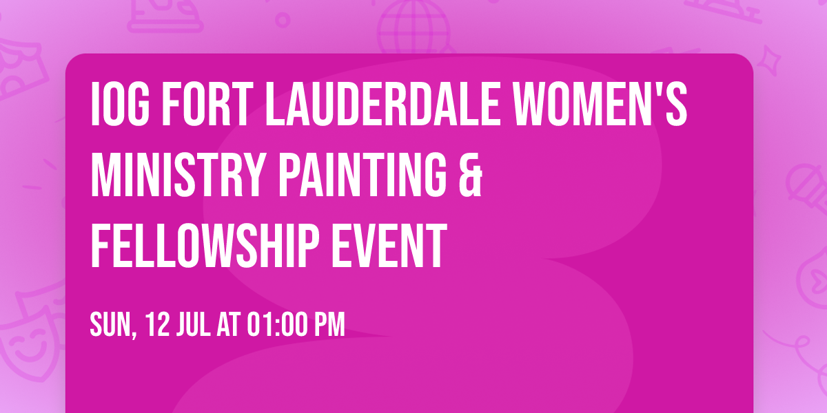 IOG Fort Lauderdale Women's Ministry Painting & Fellowship Event