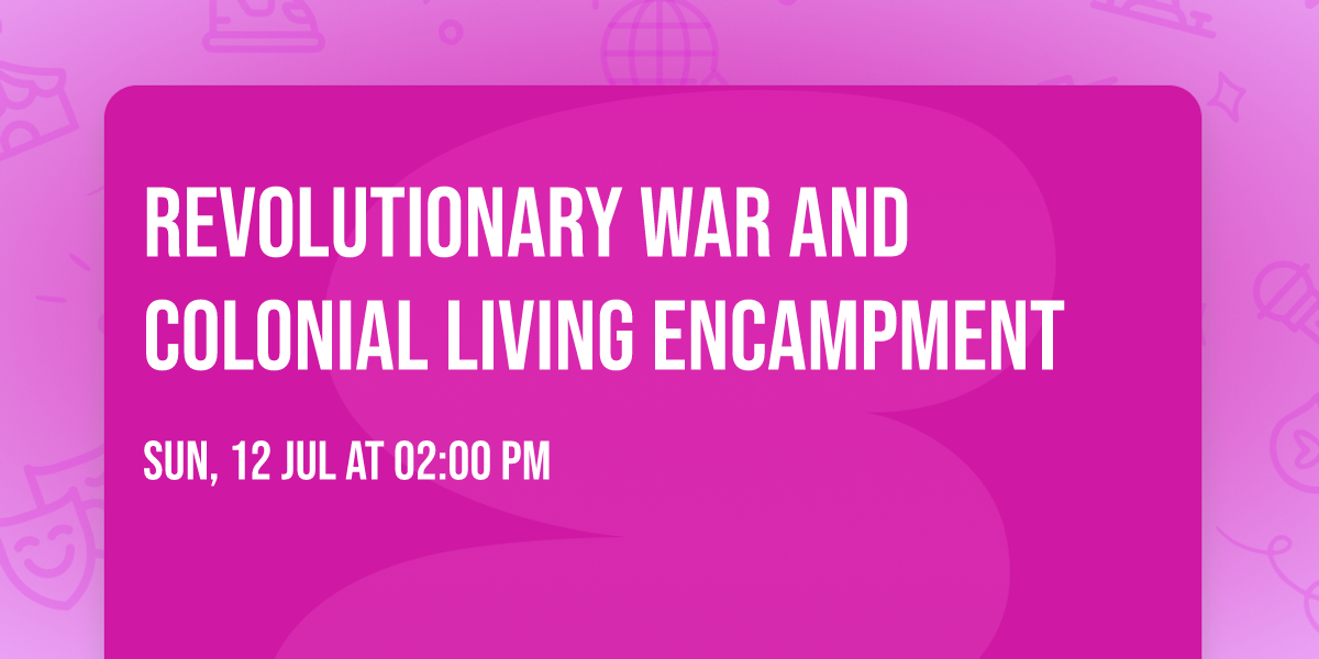 Revolutionary War and Colonial Living Encampment