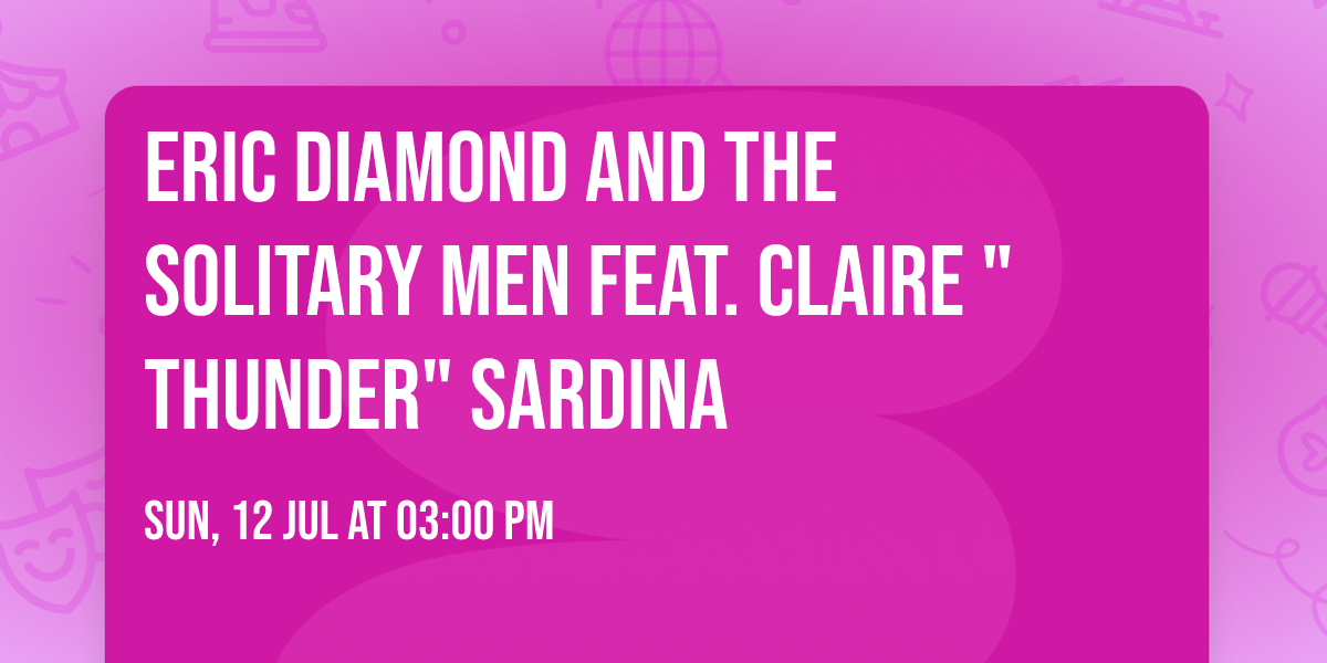 \ud83c\udfa4 Eric Diamond and the Solitary Men feat. Claire "Thunder" Sardina \ud83d\udc8e